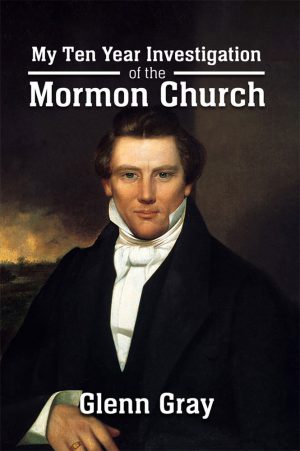 My Ten Year Investigation of the Mormon Church